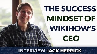 The success mindset of Wikihows CEO  Jack Herrick [upl. by Jaddo]