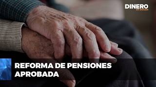 Reforma de pensiones aprobada  Dinero en Imagen [upl. by Ruzich]