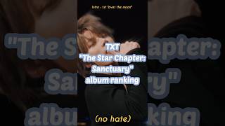 Txt The Star Chapter  Sanctuary album ranking no hate kpop txt overthemoon fyp shorts [upl. by Nnyloj486]