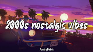 2000s nostalgic vibes road trip songs 2000s music hits [upl. by Feldstein]