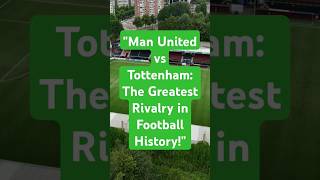 quotMan United vs Tottenham The Greatest Rivalry in Football Historyquot [upl. by Rashida]