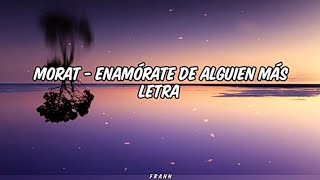 Morat  Enamórate de alguien más  Letra [upl. by Litt]