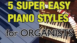 5 SUPER EASY PIANO styles for ORGANISTS [upl. by Renruojos196]