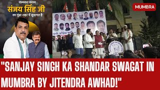 Jitendra Awhad Ne Kiya Sanjay Singh Ka Shandar Swagat Mumbra Mein  Event Highlights [upl. by Acinomahs413]