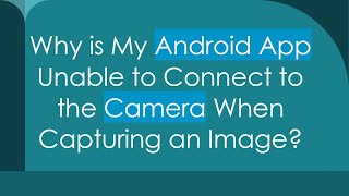 Why is My Android App Unable to Connect to the Camera When Capturing an Image [upl. by Ailemrac]