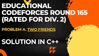 Educational Codeforces Round 165 Problem A Two Friends Full Solution In C [upl. by Sherrer487]