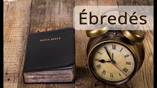 Ébredés  Biblia tanítások Isten igéjéből [upl. by Shiroma606]