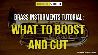 Brass Instruments Tutorial What To Boost And Cut  Soundoraclenet [upl. by Machos499]