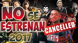 Películas que NO SE ESTRENARON en el 2017  Top Cinema [upl. by Ahseined]