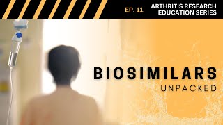 Arthritis Research Education Series Ep 11  Biosimilars Unpacked [upl. by Hanoy]