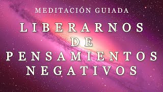 🌌 MEDITACIÓN GUIADA para LIBERARNOS de los PENSAMIENTOS NEGATIVOS [upl. by Nylarahs]