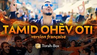 TAMID OHÈV OTI version française 🎤 תמיד אוהב אותי של הצרפתים [upl. by Annuhsal]