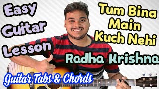 Tum Bina Main Kuch Nehi  Radha Krishna  Complete Guitar Lesson  Chords  Tabs  Strumming [upl. by Edra]