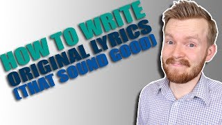 HOW TO WRITE ORIGINAL LYRICS THAT SOUND GOOD [upl. by Katheryn756]