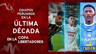 EQUIPOS PERUANOS EN LA ÚLTIMA DÉCADA DE LA COPA LIBERTADORES [upl. by Atelokin]