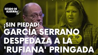 ¡SIN PIEDAD Eduardo García Serrano despedaza a la ‘rufiana’ pringada “¡Monumento al horror” [upl. by Piggy795]