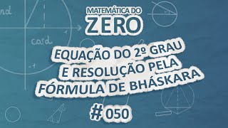 Matemática do Zero  Equação do 2º Grau e resolução pela Fórmula de Bháskara  Brasil Escola [upl. by Bezanson]