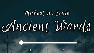 Ancient Words  Michael W Smith lyrics ancient christianity gospel gospelmusic lyrics [upl. by Bonilla]