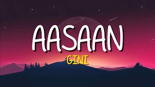 Gini  Aasaan Lyrics [upl. by Ilaire]