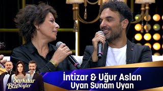 İntizar amp Uğur Aslan  UYAN SUNAM UYAN [upl. by Hughes]