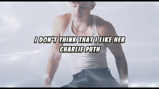 Charlie Puth  quotI Don’t Think That I Like Herquot Lyrics [upl. by Gunthar]