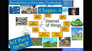 Emerging Technology Course chapter 4 Internet of Things IoT Part I Tutor in Amharic [upl. by Yr]