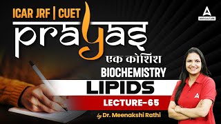 Lipids 65  Biochemistry  ICAR JRF and CUET Preparation  Prayas  By Meenakshi Mam [upl. by Nylaret10]