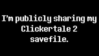 Im Publicly Sharing My Clickertale 2 Savefile [upl. by Voss]