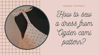 How to sew a dress from Ogden cami pattern [upl. by Ika917]