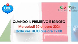 Webinar quotQuando il primitivo è ignotoquot 30102024 [upl. by Goldner]