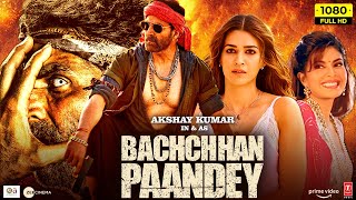 Bachchan Pandey Full Movie 2022  Akshay Kumar Kriti Sanon Jacqueline Fernandez  Facts amp Review [upl. by Aisaim]