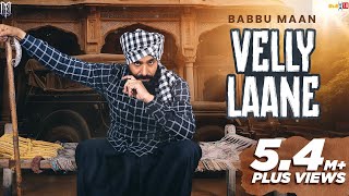 Babbu Maan  Velly Laane  Latest Punjabi Song 2024 [upl. by Dnomsed615]