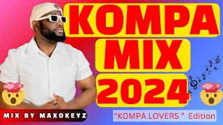 Kompa Gouyad Mix 2024  KONPA LOVERS 2024 BY MAXOKEYZ [upl. by Okia113]