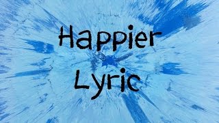 Happier  Ed Sheeran Lyric [upl. by Dygal]