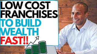 7 Low Cost Franchise Ideas to Build Wealth FAST [upl. by Okomot]