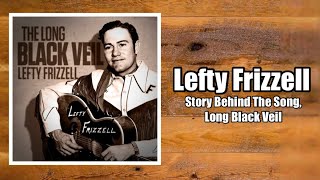 Story Behind The Song Long Black Veil  Lefty Frizzell [upl. by Senhauser]