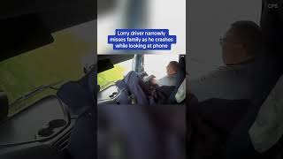 Lorry driver narrowly misses family as he crashes while looking at phone [upl. by Kirtley116]