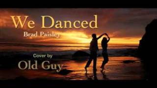 We Danced Brad Paisley  Cover by Old Guy [upl. by Oiramel50]