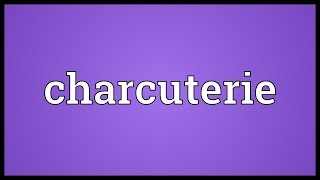 Charcuterie Meaning [upl. by Groome115]