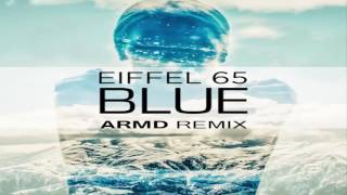 Eiffel 65  Blue Da Ba Dee ARMD Remix [upl. by Aramen]