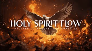 Holy Spirit Flow  Powerful Prophetic Worship Music [upl. by Swigart]