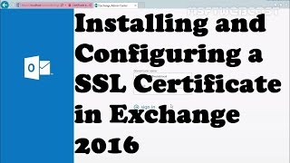 Installing and Configuring an SSL Certificate in Exchange 2016 [upl. by Ateuqirne]