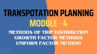 METHODS OF TRIP DISTRIBUTION GROWTH FACTOR METHODS UNIFORM FACTOR METHOD ktu btech s8 cet436 [upl. by Woodberry]