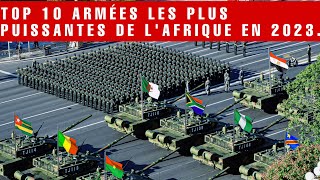 TOP 10 ARMÉES LES PLUS PUISSANTES DE LAFRIQUE EN 2023 • [upl. by Sabah]