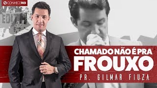 Pr Gilmar Fiuza  Chamado Não É pra Frouxo [upl. by Nafis]