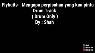 Flybaits  Mengapa perpisahan kau pinta drum track drum only [upl. by Adlihtam597]