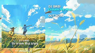 DJ Gabi  Dream My Way Out Now Discovery Young [upl. by Janaye821]