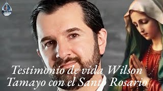 Wilson Tamayo y su Testimonio de vida con el Santo Rosario [upl. by Sorodoeht]