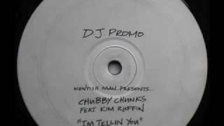 CHUBBY CHUNKS FEAT KIM RUFFIN  IM TELLIN YOU  Kentish Man Mix [upl. by Ciprian384]