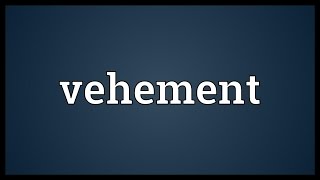 Vehement Meaning [upl. by Peisch854]